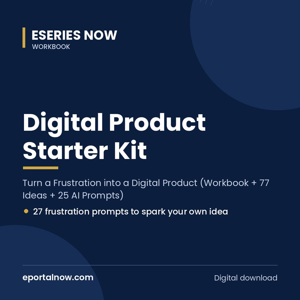 Digital Product Starter Kit: Turn a Frustration into a Digital Product (Workbook + 77 Ideas + 25 AI Prompts) | Eseries Now