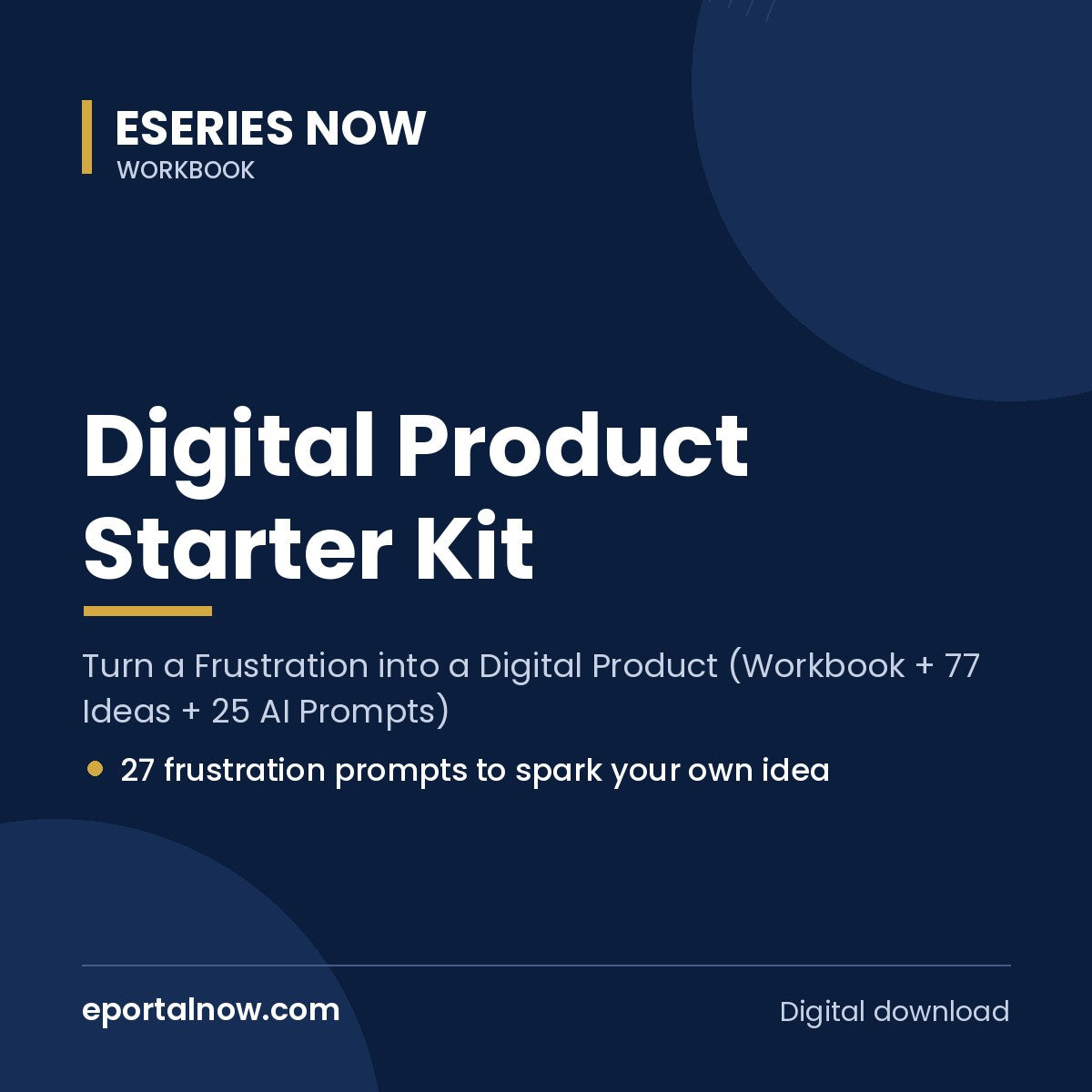 Digital Product Starter Kit: Turn a Frustration into a Digital Product (Workbook + 77 Ideas + 25 AI Prompts) | Eseries Now