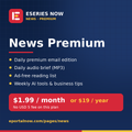 Eseries Now News Premium: daily email edition, audio brief, ad-free reading list, weekly AI tools digest. $1.99 a month or $19 a year