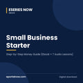Small Business Starter: Step-by-Step Money Guide (Ebook + 7 Audio Lessons) | Eseries Now